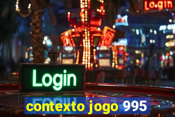 contexto jogo 995